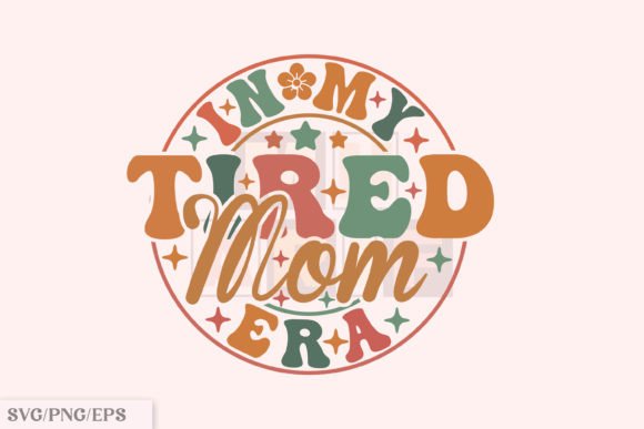 Download Funny Mama PNG, in My Tired Mom Era SVG - Fun Collection